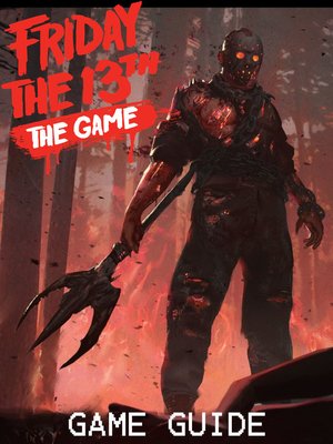 cover image of FRIDAY THE 13TH GAME STRATEGY GUIDE & GAME WALKTHROUGH, TIPS, TRICKS, AND MORE!